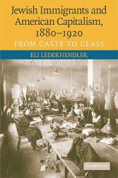 Jewish Immigrants and American Capitalism, 1880-1920: From Caste to Class - Eli Lederhendler (ISBN: 9780521730235)