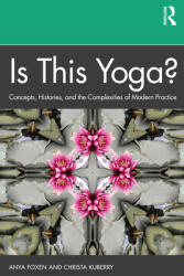 Is This Yoga? : Concepts Histories and the Complexities of Modern Practice (ISBN: 9781138390072)