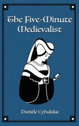 The Five-Minute Medievalist - Daniele Cybulskie (ISBN: 9780995151017)