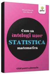 Cum sa intelegi usor statistica matematica (ISBN: 9786060560463)