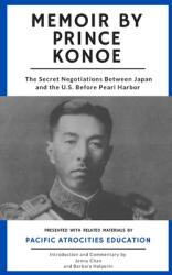 Memoir by Prince Konoe: The Secret Negotiations Between Japan and the U. S. Before Pearl Harbor - Jenny Chan (ISBN: 9781947766273)