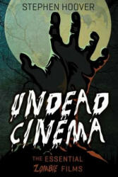 Undead Cinema: The Essential Zombie Films - Stephen Hoover (ISBN: 9781941084144)