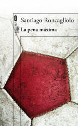 La pena máxima - Santiago Roncagliolo (ISBN: 9788420416281)