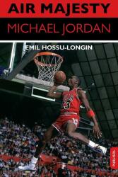 Air Majesty. Michael Jordan - Emil Hossu-Longin (ISBN: 9786069515181)