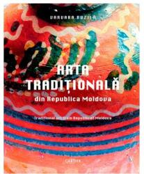 Arta traditionala din Republica Moldova - Varvara Buzila (ISBN: 9789975863247)