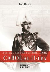 Ultimul rege al României Mari: Carol al II-lea (ISBN: 9789737288189)