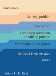 Achizitii publice. Concesiuni. Gestiunea serviciilor de utilitati publice. Parteneriat public-privat. Remedii si cai de atac. Editia 6 - Dan Cimpoeru (ISBN: 9786061810895)