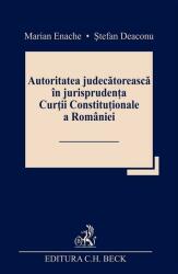 Autoritatea judecatoreasca in jurisprudenta Curtii Constitutionale a Romaniei - Marian Enache, Stefan Deaconu (ISBN: 9786061810727)