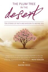 The Plum Tree in the Desert: Ten Stories of Faith and Mission to Inspire You (ISBN: 9781780781419)
