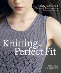 Knitting the Perfect Fit - Melissa Leapman (ISBN: 9780307586643)