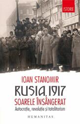 Rusia, 1917. Soarele insangerat. Autocratie, revolutie si totalitarism - Ioan Stanomir (ISBN: 9789735058869)