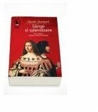 Sarah Dunant, Sange si splendoare. Un roman despre familia Borgia (ISBN: 9789736896576)