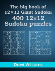 The big book of 12 × 12 Giant Sudoku: 400 12 × 12 Sudoku Puzzles - Dewi Williams (ISBN: 9781506005089)