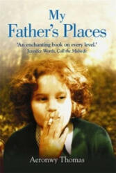My Father's Places - Aeronwy Thomas (ISBN: 9781849013642)