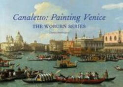 Canaletto: Painting Venice - The Woburn Series (ISBN: 9781843682066)
