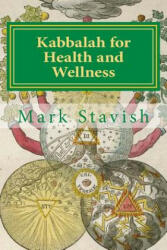 Kabbalah for Health and Wellness: Revised and Updated - Mark Stavish (ISBN: 9781545390122)
