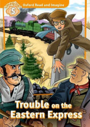 Trouble on Eastern Express - Oxford Read and Imagine Level 5 (ISBN: 9780194737210)