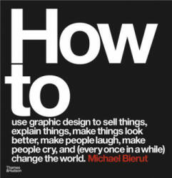 How to use graphic design to sell things, explain things, make things look better, make people laugh, make people cry, and (every once in a while) cha - MICHAEL BIERUT (ISBN: 9780500296189)
