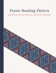 Peyote Beading Pattern Round Seed Bead Graph Paper: Bonus Materials List Pages for Each Design Included - Micka's Creative Crafts (ISBN: 9781688820975)