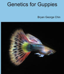 Genetics for Guppies - Bryan George Chin (ISBN: 9781688263765)