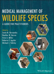 Medical Management of Wildlife Species - A Guide for Practitioners - Sonia M. Hernandez, Heather W. Barron, Erica A. Miller (ISBN: 9781119036586)