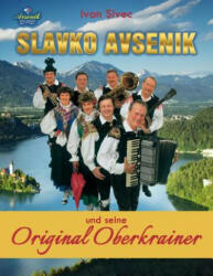 Slavko Avsenik und seine Original Oberkrainer: ein europaisches Musikphanomen aus Oberkrain - Ivan Sivec (ISBN: 9789616868518)