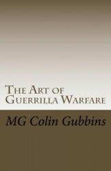 The Art of Guerrilla Warfare - Mg Colin Gubbins, Sgt Raven Wolf (ISBN: 9781533266378)