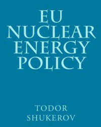 EU Nuclear Energy Policy - Todor a Shukerov (ISBN: 9781508430834)
