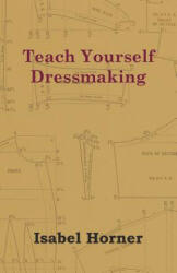 Teach Yourself Dressmaking - Isabel Horner (ISBN: 9781447401353)