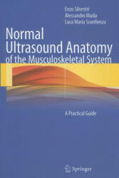Normal Ultrasound Anatomy of the Musculoskeletal System - Enzo Silvestri, Alessandro Muda, Luca Maria Sconfienza (ISBN: 9788847024564)