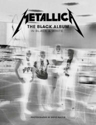 Metallica: The Black Album In Black & White - James Hetfield, Ross Halfin (ISBN: 9781909526761)