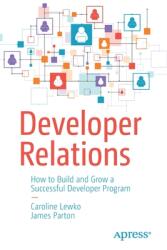 Developer Relations: How to Build and Grow a Successful Developer Program (ISBN: 9781484271636)