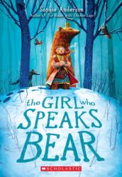 THE Girl Who Speaks Bear - Sophie Anderson (ISBN: 9781338580846)
