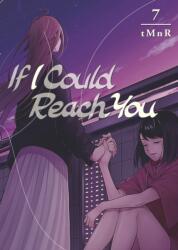 If I Could Reach You 7 - V07 (ISBN: 9781646512751)