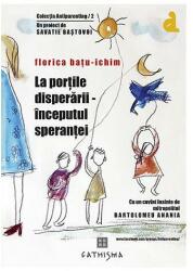 La portile disperarii, inceputul sperantei - Florica Batu-Ichim (ISBN: 9786068272214)