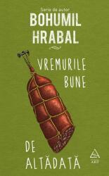 Vremurile bune de altadata - Bohumil Hrabal (ISBN: 9786067103472)