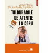 Tulburarile de atentie la copii - Jacques Thomas, Celia Vaz-Cerniglia, Guy Willems (ISBN: 9789734620760)