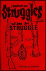 Zimbabwe: Struggles-within-the-Struggle - Henry E. Muradzikwa, Chandiwana Sithole, Masipula Sithole (ISBN: 9781082276552)