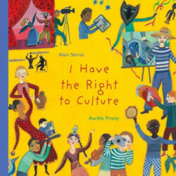 I Have the Right to Culture - Aurélia Fronty, Shelley Tanaka (ISBN: 9781773064901)