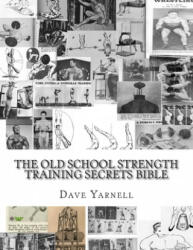 The Old School Strength Training Secrets Bible - Dave Yarnell (ISBN: 9781503310612)