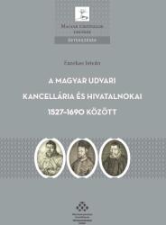 A Magyar Udvari Kancellária és hivatalnokai 1527-1690 között (2021)
