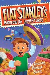 Flat Stanley's Worldwide Adventures #5: The Amazing Mexican Secret (ISBN: 9780061429996)
