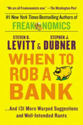 When to Rob a Bank - Steven D. Levitt, Stephen J. Dubner (ISBN: 9780062385802)