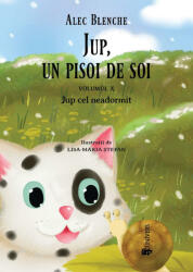 Jup, un pisoi de soi. Volumul 10, Jup cel neadormit - Alec Blenche (ISBN: 9789733412762)
