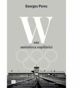 W sau amintirea copilariei - Georges Perec (ISBN: 9786061708901)