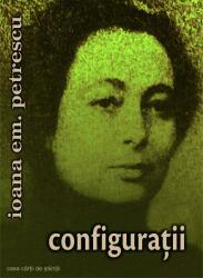 Configuratii - Ioana Em. Petrescu (ISBN: 9786061707911)