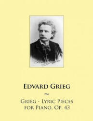 Grieg - Lyric Pieces for Piano, Op. 43 - Edvard Grieg, Samwise Publishing (ISBN: 9781502337917)