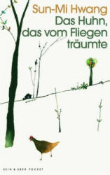 Das Huhn, das vom Fliegen träumte - Sun-Mi Hwang (ISBN: 9783036959917)