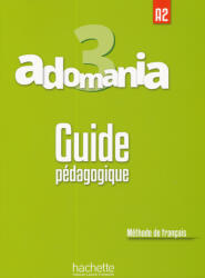 Madame Sylvie Léger, Céline Himber, Monsieur Julien Boureau: Adomania 3 Guide pédagogique (2017)
