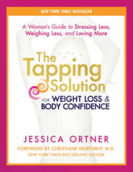 The Tapping Solution for Weight Loss & Body Confidence - Jessica Ortner, Christiane Northrup (ISBN: 9781401945138)